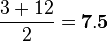 \frac{3+12}{2}=\bold{7.5}